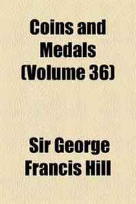 Sir George Francis Hill Coins and Medals (Volume 36) 