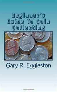 Gary R. Eggleston Beginner's Guide To Coin Collecting 