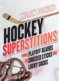Andrew Podnieks Hockey Superstitions: From Playoff Beards to Crossed Sticks and Lucky Socks 