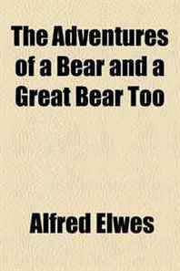 Alfred Elwes The Adventures of a Bear and a Great Bear Too 