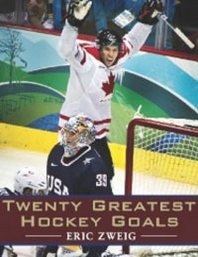 Eric Zweig Twenty Greatest Hockey Goals 