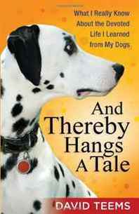 David Teems And Thereby Hangs a Tale: What I Really Know About the Devoted Life I Learned from My Dogs 