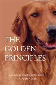 Andy Neillie The Golden Principles: Life Lessons from Man's Best Friend 