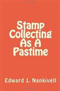 Edward J. Nankivell Stamp Collecting As A Pastime 
