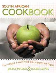 Janice Mellor, Louise Davies South African Cookbook: Flavours from the Rainbow Nation 