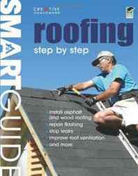 Editors of Creative Homeowner Smart Guide: Roofing, 2nd Edition: Step by Step 