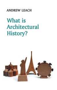 Andrew Leach What is Architectural History? 