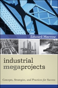 Edward Merrow Industrial Megaprojects 