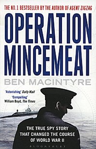 Ben Macintyre Operation Mincemeat: The True Spy Story that Changed the Course of World War II 