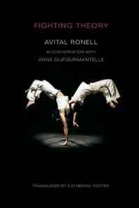 Avital Ronell, Anne Dufourmantelle Fighting Theory 