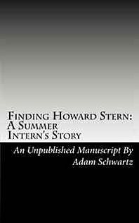 Adam Schwartz Finding Howard Stern: A Summer Intern's Story 