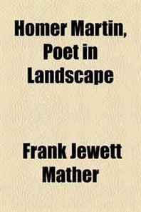 Frank Jewett Mather Homer Martin, Poet in Landscape 
