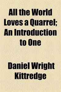 Daniel Wright Kittredge All the World Loves a Quarrel  An Introduction to One 