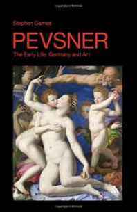 Stephen Games Pevsner - The Early Life: Germany and Art 