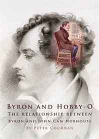 Peter Cochran Byron and Hobby-O: Lord Byrons Relationship with John Cam Hobhouse 