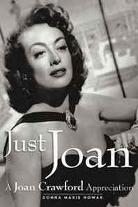 Donna Marie Nowak Just Joan: A Joan Crawford Appreciation 
