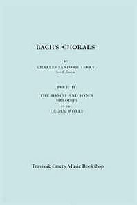 Charles Sanford Terry Bach's Chorals: Part 3: The Hymns and Hymn Melodies of the Organ Works 