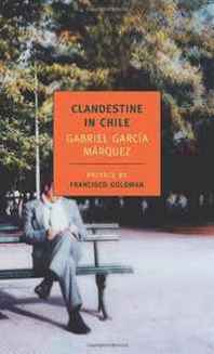 Gabriel Garcia Marquez Clandestine in Chile: The Adventures of Miguel Littin (New York Review Books Classics) 