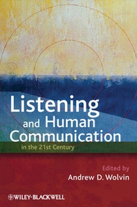 Andrew D. Wolvin Listening and Human Communication in the 21st Century 