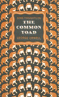 George Orwell Some Thoughts on the Common Toad 