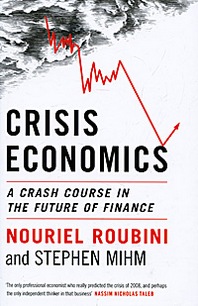 Nouriel Roubini and Stephen Mihm Crisis Economics: A Crash Course in the Future of Finance 