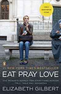 Elizabeth Gilbert Eat, Pray, Love: One Woman's Search for Everything Across Italy, India and Indonesia 
