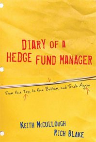 Keith McCullough, Rich Blake Diary of a Hedge Fund Manager: From the Top, to the Bottom, and Back Again 