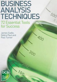 Paul Turner, James Cadle, Debra Paul Business Analysis Techniques: 72 Essential Tools for Success 