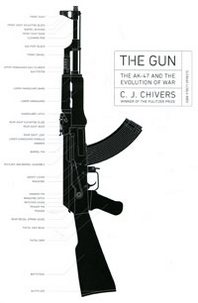 C. J. Chivers The Gun: The AK-47 and the Evolution of War 