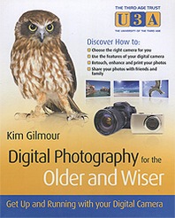 Kim Gilmour Digital Photography for the Older and Wiser: Get Up and Running with Your Digital Camera 