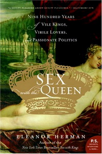 Eleanor H. Sex with the Queen: 900 Years of Vile Kings, Virile Lovers, and Passionate Politics 