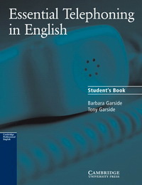 Barbara Garside, Tony Garside Essential Telephoning in English Student's book 
