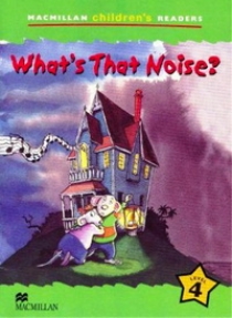 Jade Michaels Macmillan Children's Readers Level 4 - What's that Noise? 