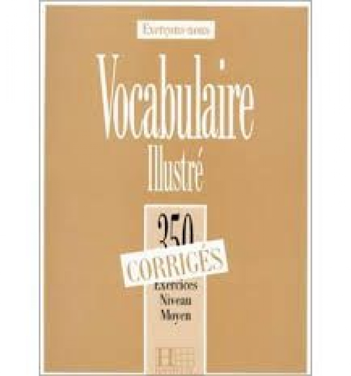 Peter Watcyn-Jones, Francis Prouillac Les 350 Exercices - Vocabulaire - Moyen - Corriges 