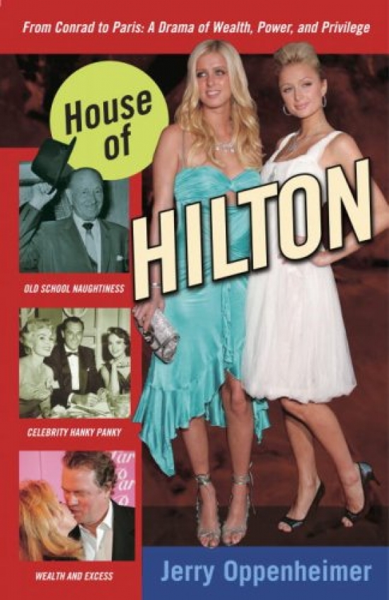 Jerry O. House of Hilton. From Conrad to Paris: A Drama of Wealth, Power, and Privilege 