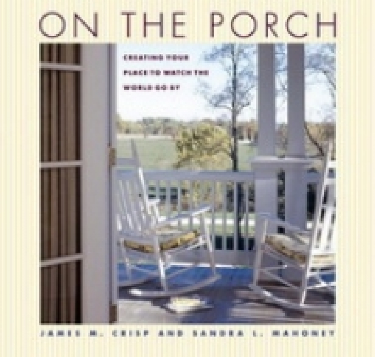Sandra M. On the Porch: Creating Your Place to Watch the World Go by 
