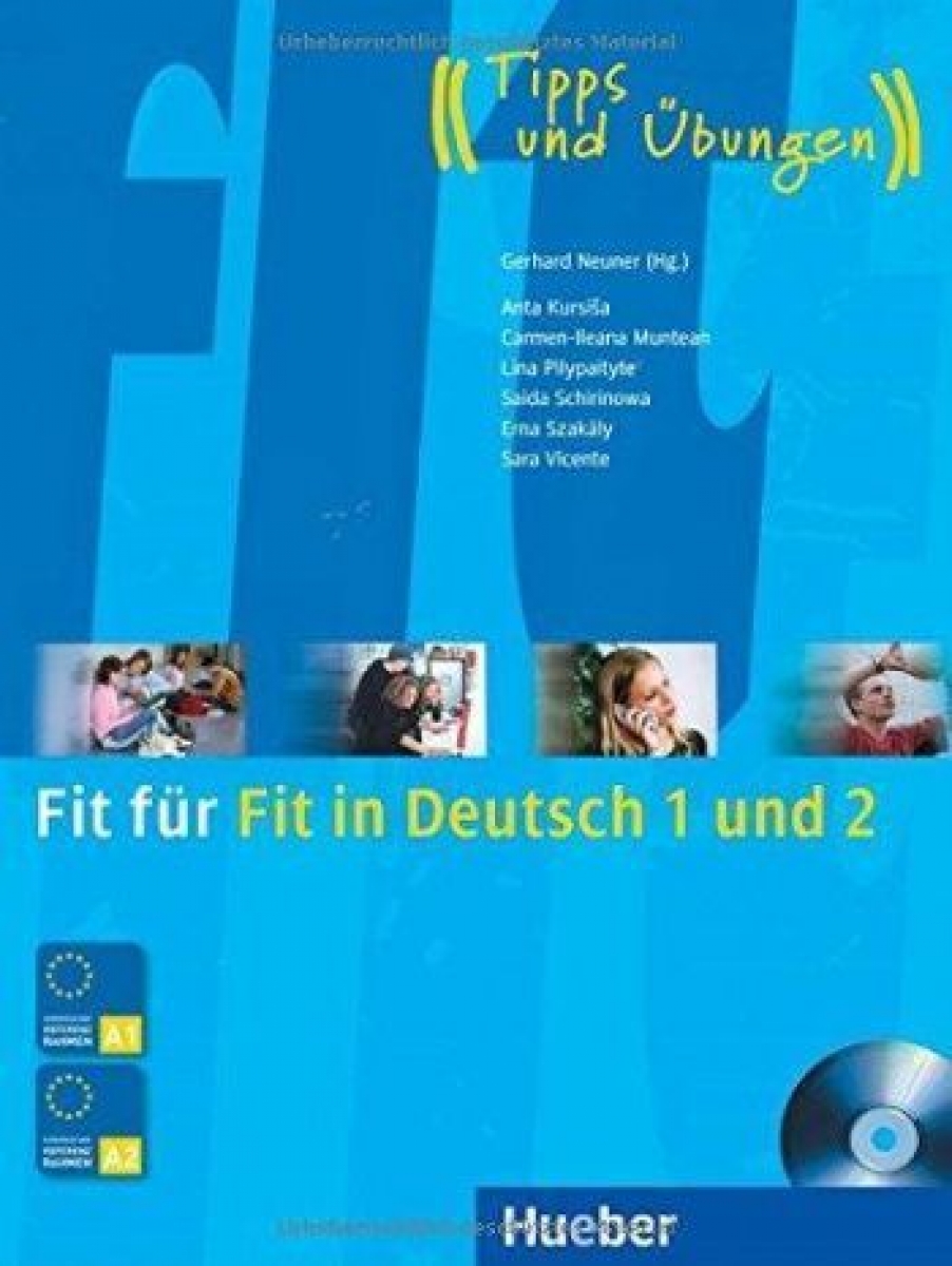 Carmen Cristache, Sara Vicente, Lina Pilypaityte, Erna Szakaly, Anta Kursisa, Saida Schirinowa Fit fur Fit in Deutsch 1 und 2 Lehrbuch mit integrierter Audio-CD 