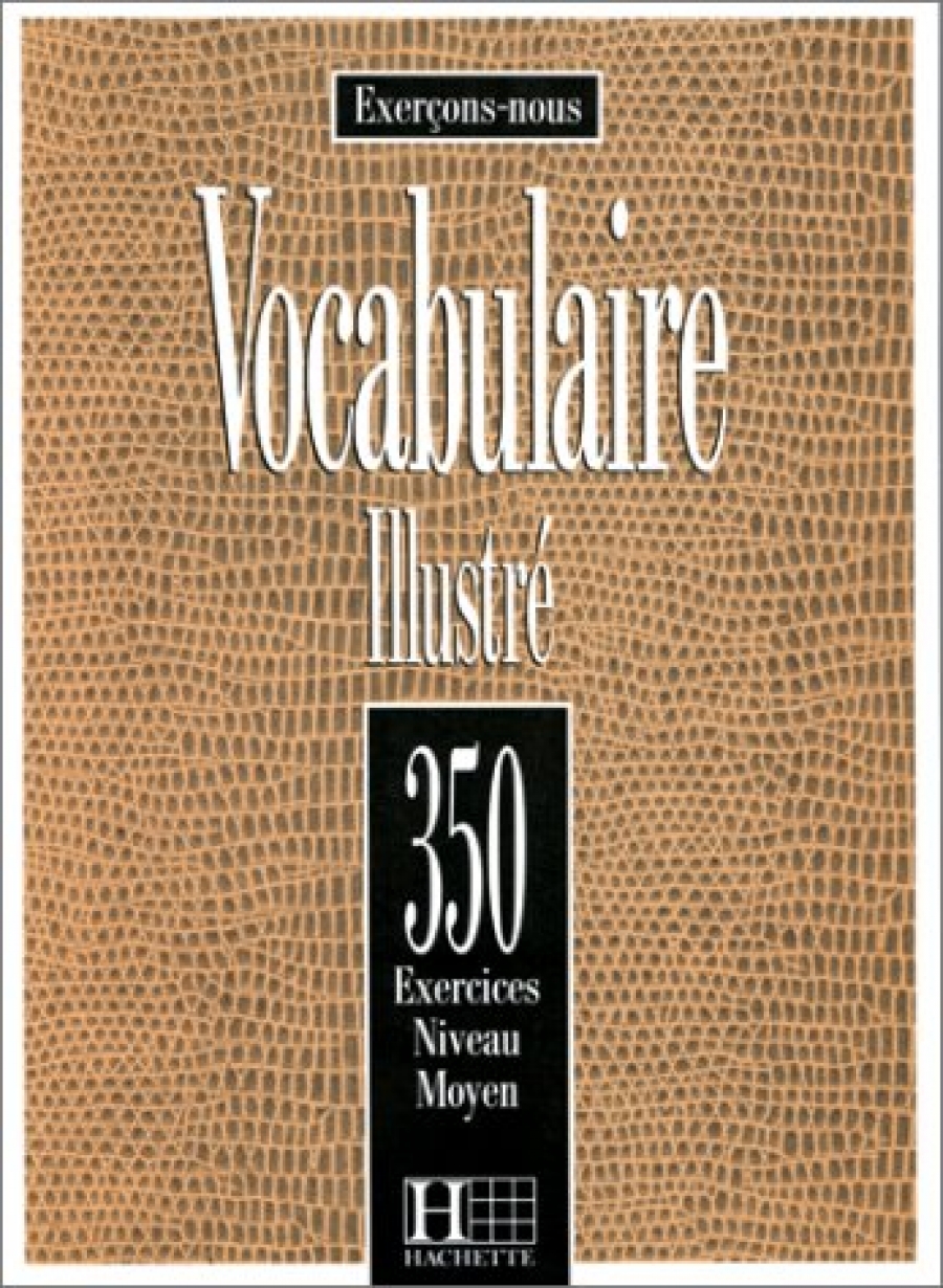Peter Watcyn-Jones, Francis Prouillac Les 350 Exercices - Vocabulaire - Moyen - Livre de l'eleve 