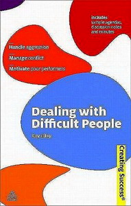 Dealing with Difficult People (Creating Success Series) 