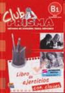 Координатор проекта: Maria Jose Gelabert Club Prisma Nivel B1 - Libro de ejercicios con claves 