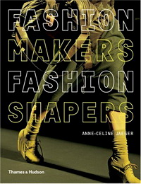 Fashion Makers, Fashion Shapers:Essential Guide to Fashion by Those in Know 