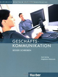 Axel H. Geschaftskommunikation - Besser Schreiben. Kursbuch 