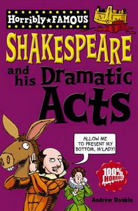 Horribly Famous: William Shakespeare   his Dramatic Acts 