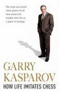 Garry K. How Life Imitates Chess 