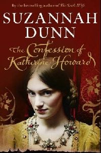 Dunn, Suzannah The Confession Of Katherine Howard 