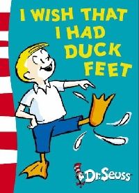 Dr. Seuss (- ) I Wish I Had Duck Feet Rebrand (    ) 