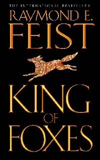 Raymond E. Feist () King of Foxes (-) 