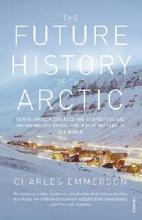 Charles, Emmerson Future History of the Arctic, The (  ) 