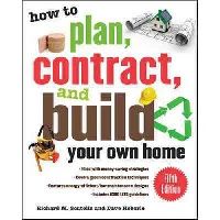 Scutella Richard M., Heberle Dave, Scutella Richar How to Plan, Contract, and Build Your Own Home, Fifth Edition: Green Edition 