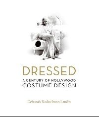 Deborah Nadoolman Landis Dressed: A Century of Hollywood Costume Design (    ) 
